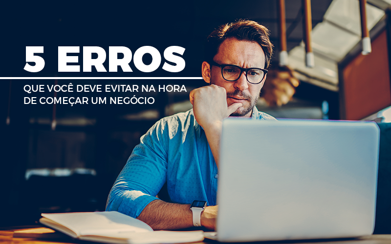 5 erros que você deve evitar na hora de começar um negócio